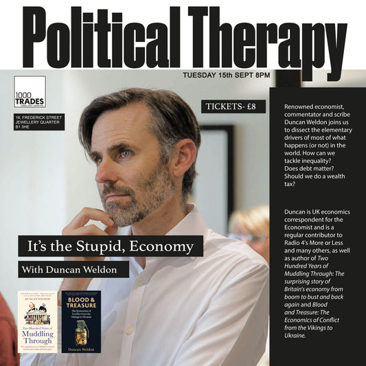 Political Therapy: It's the Stupid, Economy with Duncan Weldon Tuesday 15 Sept 8pm